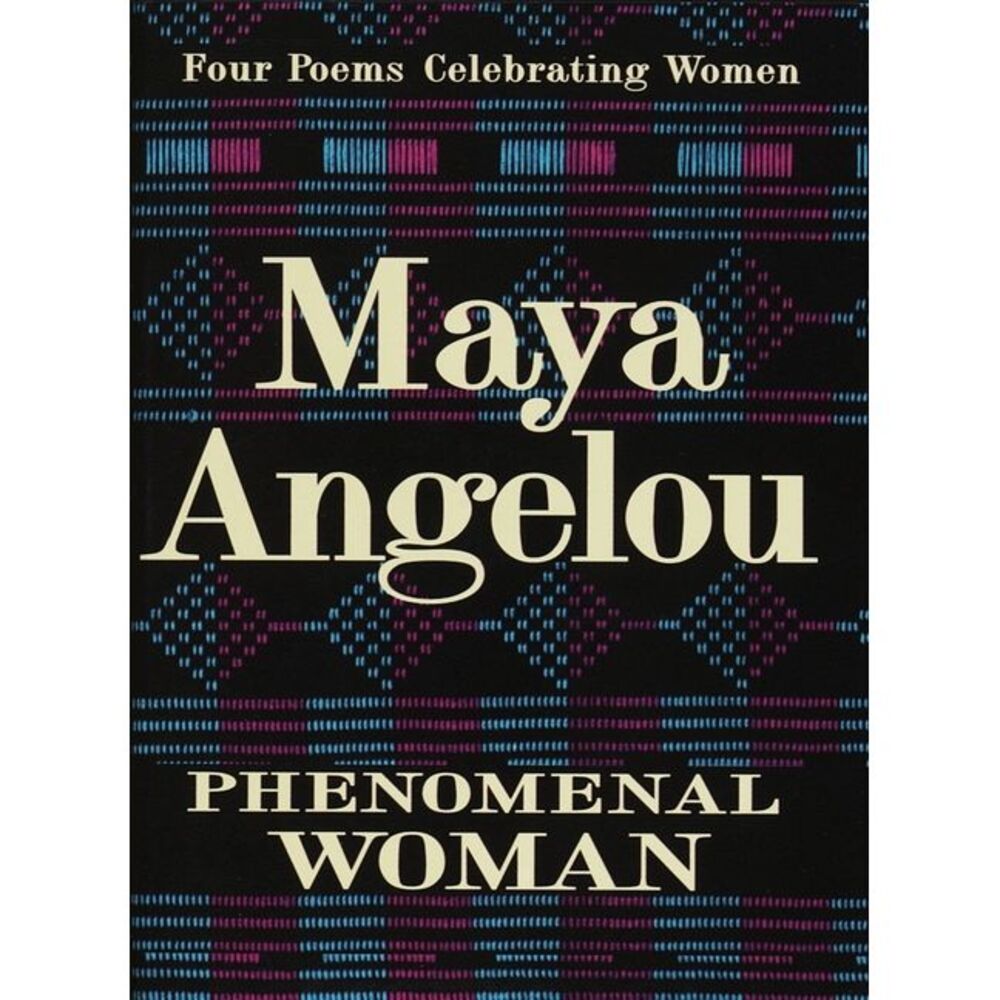 Phenomenal Woman: Four Poems Celebrating Women -- Maya Angelou